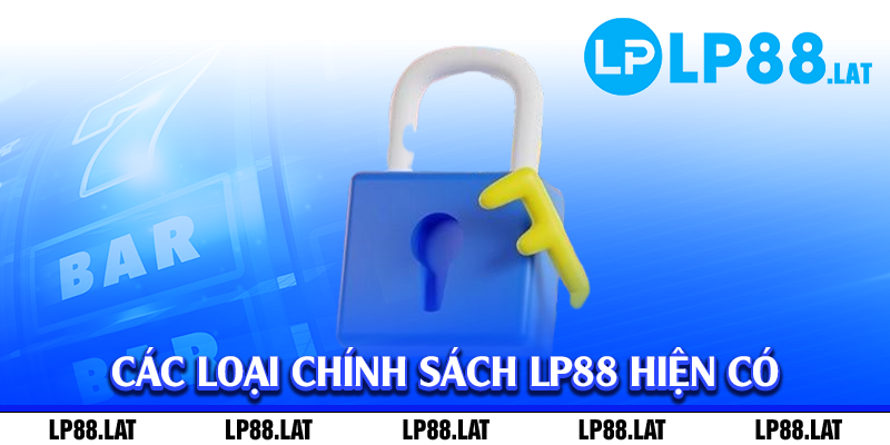 Các loại chính sách LP88 hiện có