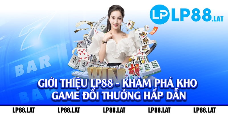 Giới thiệu LP88 - Khám phá kho game đổi thưởng hấp dẫn